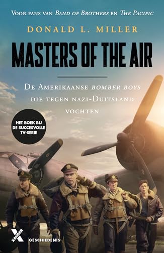 Masters of the air: de Amerikaanse bommenwerperpiloten die tijdens de Tweede Wereldoorlog tegen nazi-Duitsland vochten von Xander Uitgevers B.V.